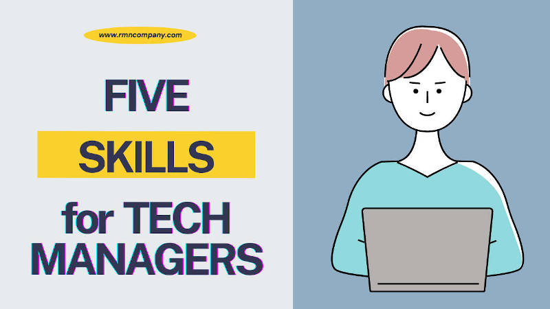 Five Skills Your Tech Manager Should Have. Photo: RMN Company