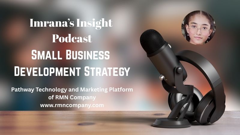 Imrana’s Insight Podcast Explains Small Business Development Strategy. Pathway Small Business Platform of RMN Company