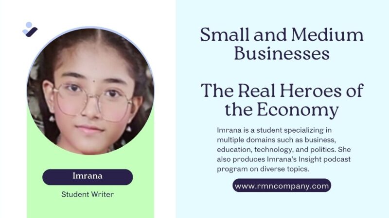 Small and Medium Businesses: The Real Heroes of the Economy. This opinion piece has been written exclusively for the Pathway platform of RMN Company by Imrana.