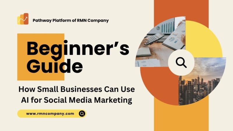 Beginner’s Guide: How Small Businesses Can Use AI for Social Media Marketing. By Pathway Platform of RMN Company