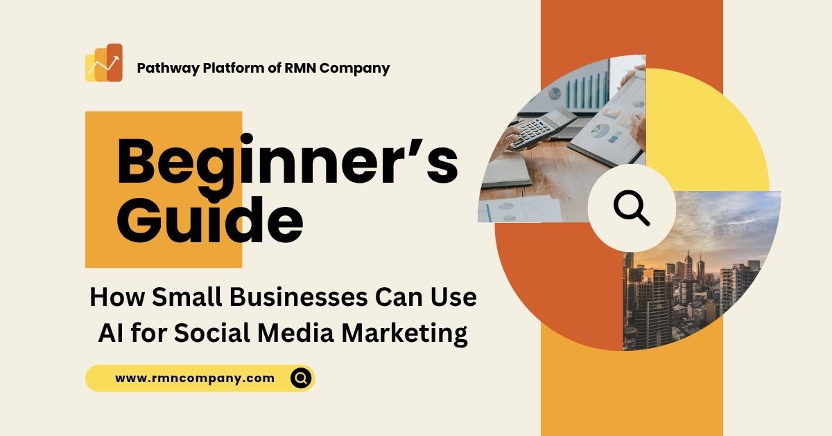 Beginner’s Guide: How Small Businesses Can Use AI for Social Media Marketing. By Pathway Platform of RMN Company